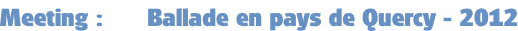 Meeting :      Ballade en pays de Quercy - 2012