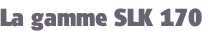 La gamme SLK 170